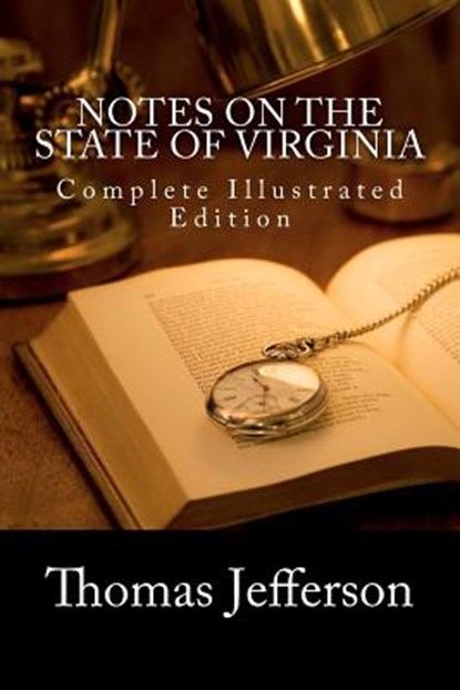 Notes on the State of Virginia (Complete Illustrated Edition), Thomas Jefferson - Paperback - 9781466232877