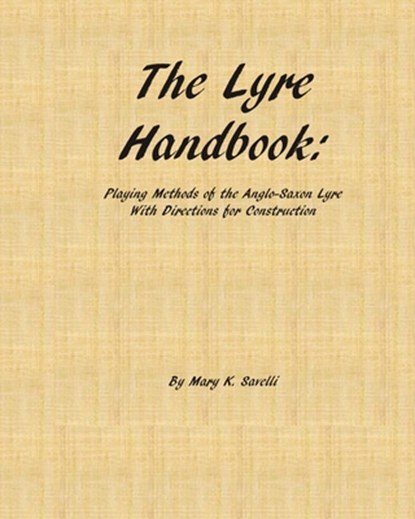 The Lyre Handbook: Playing Methods of the Anglo-Saxon Lyre with Directions for Construction, Mary K. Savelli - Paperback - 9781466270527