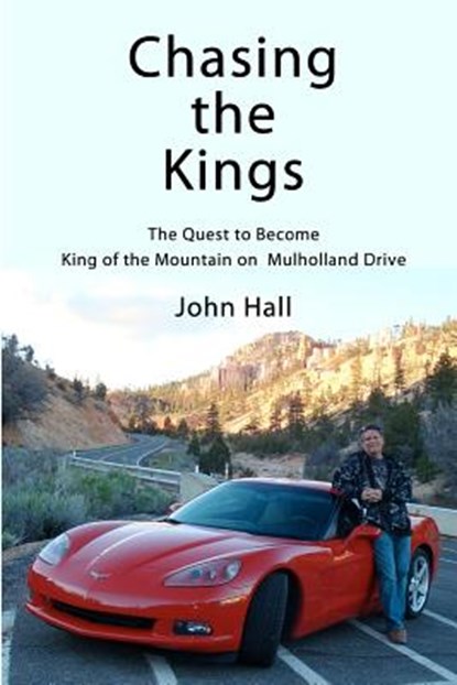 Chasing the Kings: The Quest to Become King of the Mountain on Mulholland Drive, John Hall - Paperback - 9781466324787