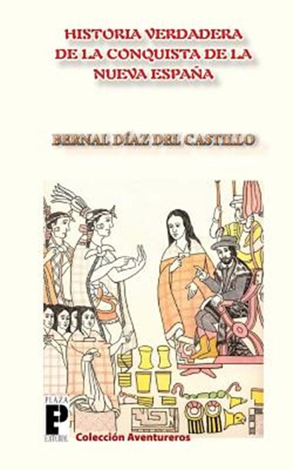 La Verdadera Historia de la Conquista de la Nueva España, Bernal Diaz del Castillo - Paperback - 9781466328310