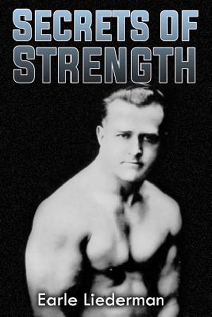 Secrets of Strength: (Original Version, Restored), Earle Liederman - Paperback - 9781466419872