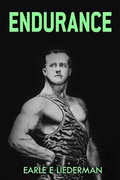 Endurance: (Original Version, Restored), Earle E. Liederman - Paperback - 9781466433878