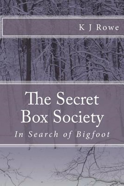 The Secret Box Society: In Search of Bigfoot: In Search of Bigfoot, K. J. Rowe - Paperback - 9781466460768