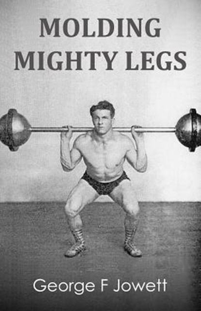 Molding Mighty Legs: (Original Version, Restored), George F. Jowett - Paperback - 9781466476752