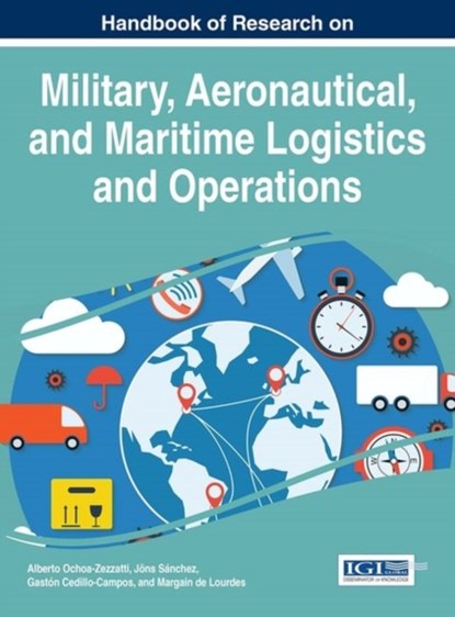 Handbook of Research on Military, Aeronautical, and Maritime Logistics and Operations, Alberto Ochoa-Zezzatti ; Jons Sanchez ; Miguel Gaston Cedillo-Campos - Gebonden - 9781466697799