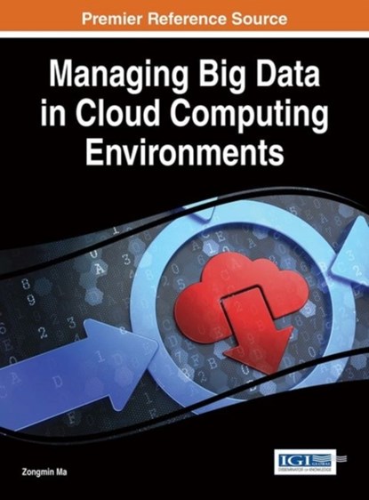 Managing Big Data in Cloud Computing Environments, Zongmin Ma - Gebonden - 9781466698345
