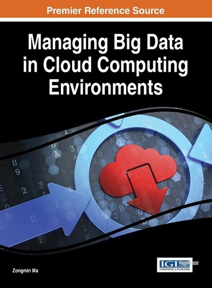 Managing Big Data in Cloud Computing Environments, Zongmin Ma - Gebonden - 9781466698345