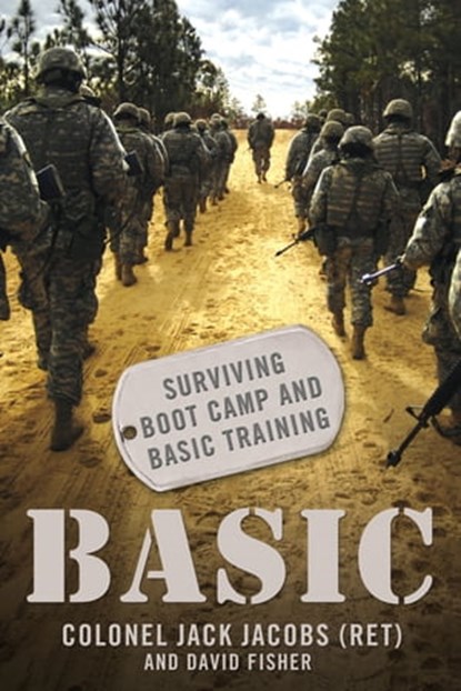 Basic: Surviving Boot Camp and Basic Training, David Fisher ; Col. Jack Jacobs - Ebook - 9781466802445