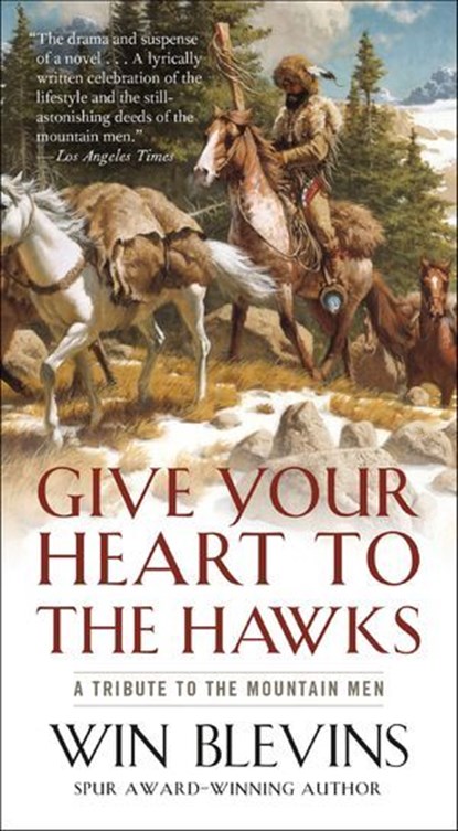 Give Your Heart to the Hawks, Win Blevins - Ebook - 9781466803381