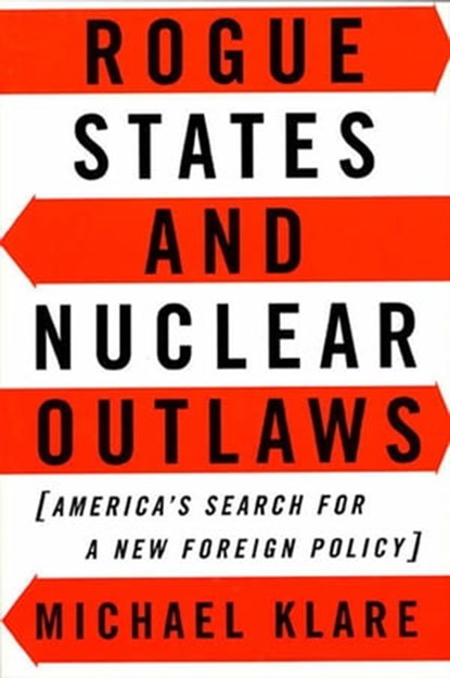 Rogue States and Nuclear Outlaws, Michael T. Klare - Ebook - 9781466806016