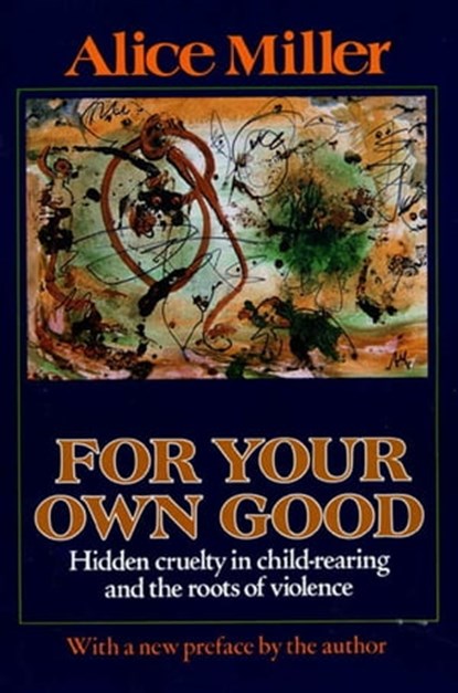 For Your Own Good, Alice Miller - Ebook - 9781466806764