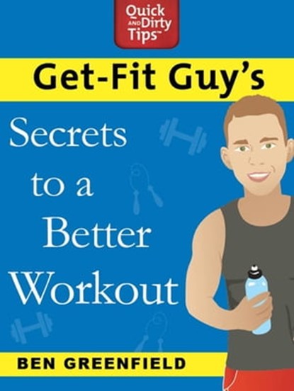 Get-Fit Guy's Secrets to a Better Workout, Ben Greenfield - Ebook - 9781466814226