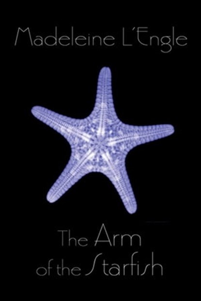 The Arm of the Starfish, Madeleine L'Engle - Ebook - 9781466814462