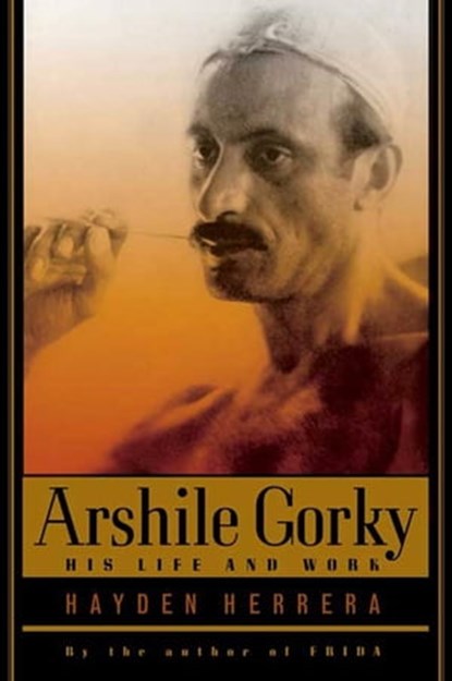 Arshile Gorky, Hayden Herrera - Ebook - 9781466817081