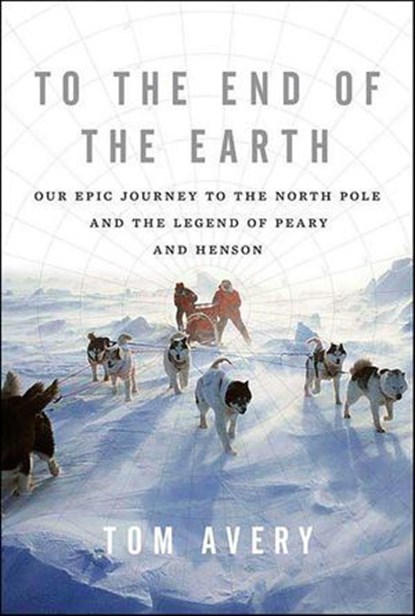 To the End of the Earth, Tom Avery - Ebook - 9781466817586