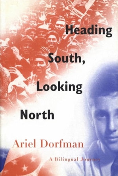 Heading South, Looking North, Ariel Dorfman - Ebook - 9781466819047