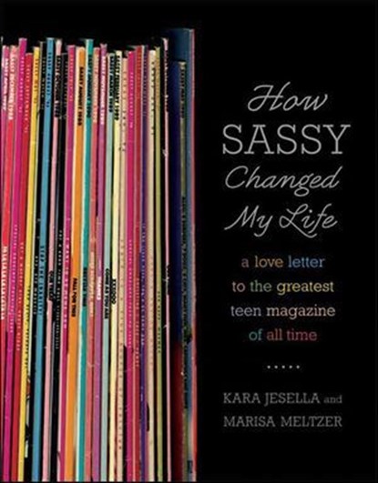 How Sassy Changed My Life, Kara Jesella ; Marisa Meltzer - Ebook - 9781466821613