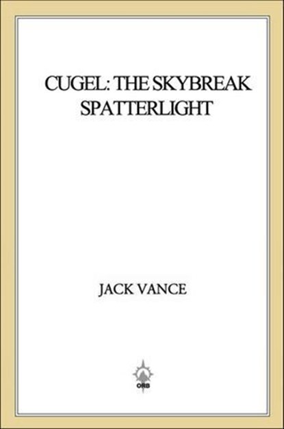 Cugel: The Skybreak Spatterlight, Jack Vance - Ebook - 9781466821965