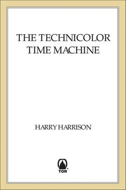 The Technicolor Time Machine, Harry Harrison - Ebook - 9781466823297