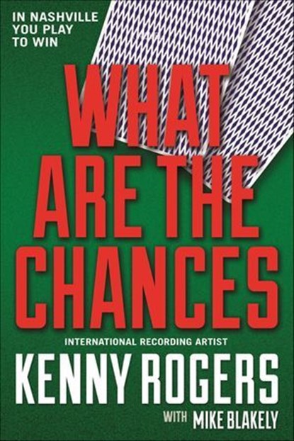 What Are the Chances, Kenny Rogers ; Mike Blakely - Ebook - 9781466824850