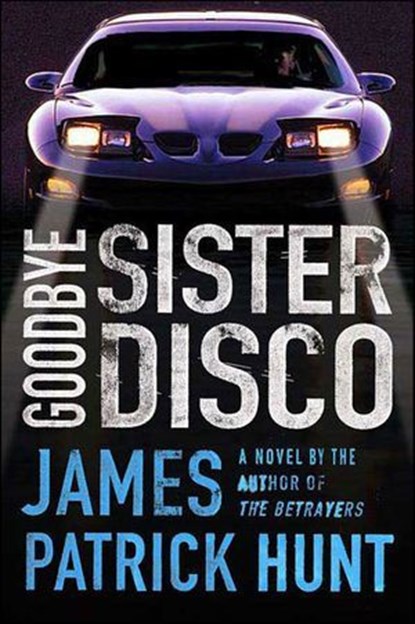 Goodbye Sister Disco, James Patrick Hunt - Ebook - 9781466825215