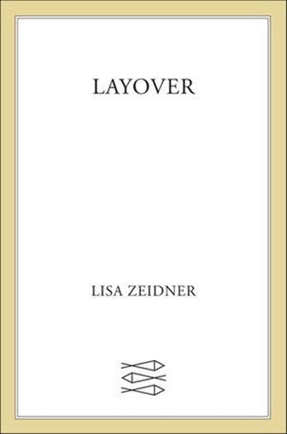 Layover, Lisa Zeidner - Ebook - 9781466825352