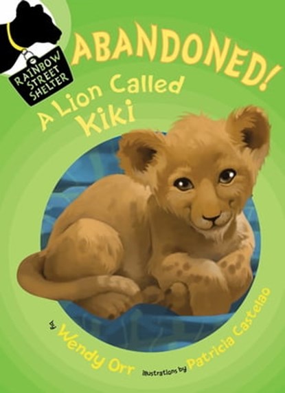 ABANDONED! A Lion Called Kiki, Wendy Orr - Ebook - 9781466826113