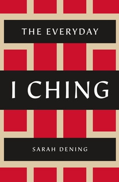 The Everyday I Ching, Sarah Dening - Ebook - 9781466833913