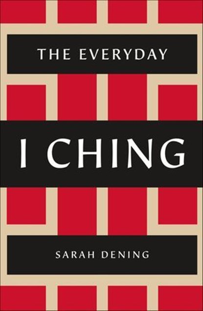 The Everyday I Ching, Sarah Dening - Ebook - 9781466833913