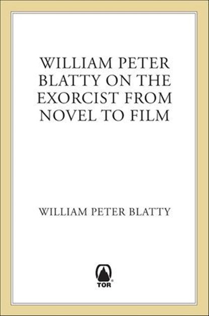 William Peter Blatty on The Exorcist from Novel to Film, William Peter Blatty - Ebook - 9781466834804