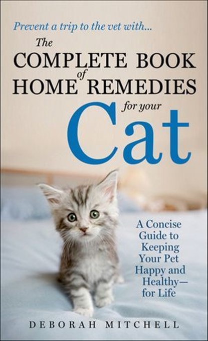 The Complete Book of Home Remedies for Your Cat, Deborah Mitchell - Ebook - 9781466836785