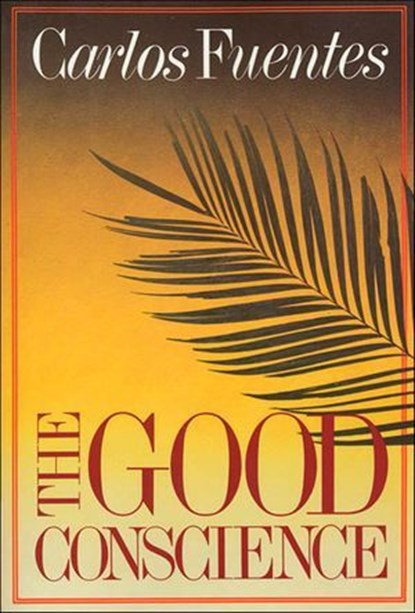 The Good Conscience, Carlos Fuentes - Ebook - 9781466840126