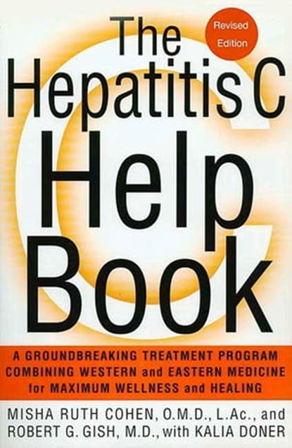 The Hepatitis C Help Book, Robert Gish ; Kalia Doner ; Misha Ruth Cohen, O.M.D., L. Ac. - Ebook - 9781466842441