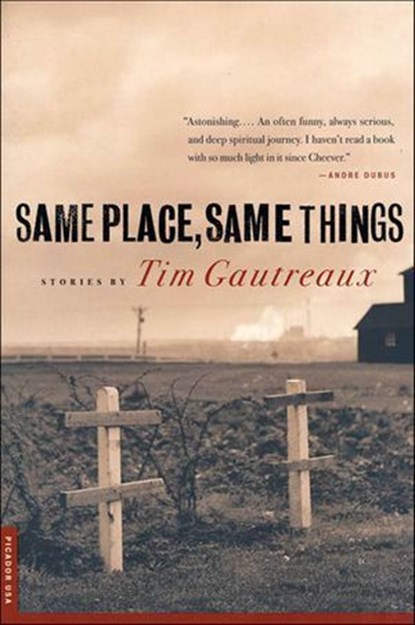 Same Place, Same Things, Tim Gautreaux - Ebook - 9781466843004