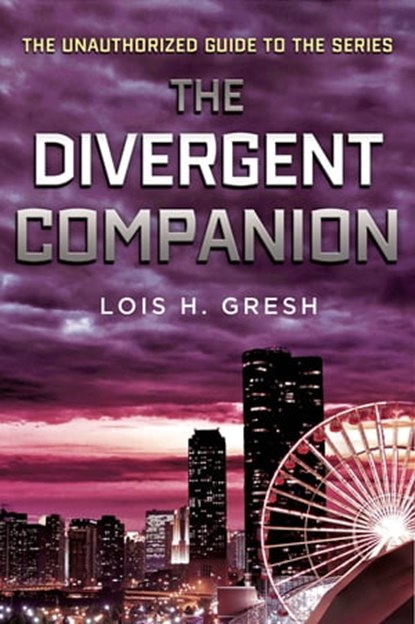 The Divergent Companion, Lois H. Gresh - Ebook - 9781466843516