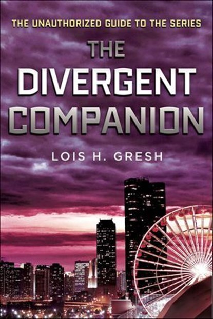 The Divergent Companion, Lois H. Gresh - Ebook - 9781466843516