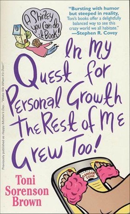 In My Quest for Personal Growth, the Rest of Me Grew Too!, Toni Sorenson Brown - Ebook - 9781466845565