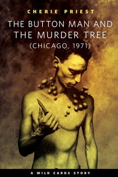 The Button Man and the Murder Tree, Cherie Priest - Ebook - 9781466846487