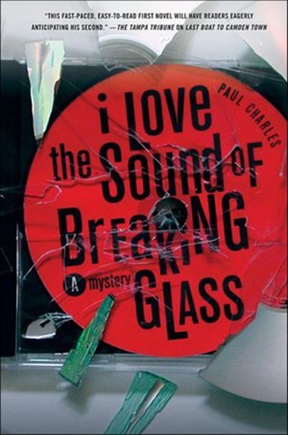 I Love the Sound of Breaking Glass, Paul Charles - Ebook - 9781466848085
