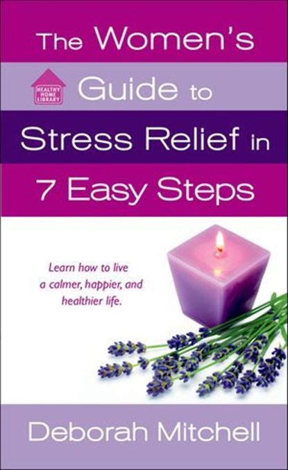 The Women's Guide to Stress Relief in 7 Easy Steps, Deborah Mitchell - Ebook - 9781466848436