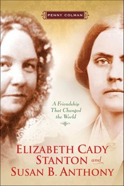 Elizabeth Cady Stanton and Susan B. Anthony, Penny Colman - Ebook - 9781466850071