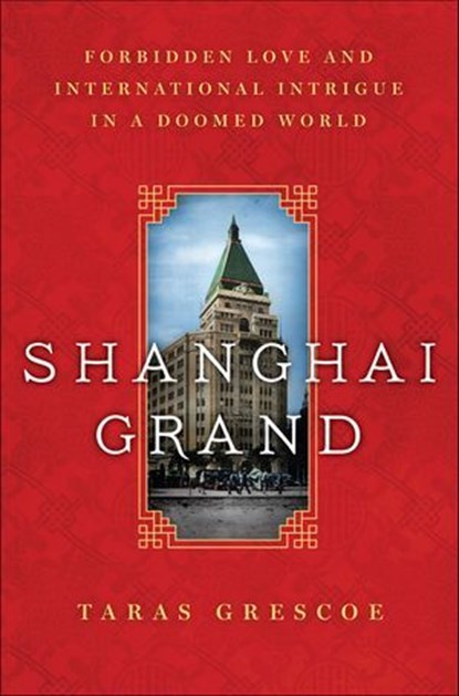 Shanghai Grand, Taras Grescoe - Ebook - 9781466850675