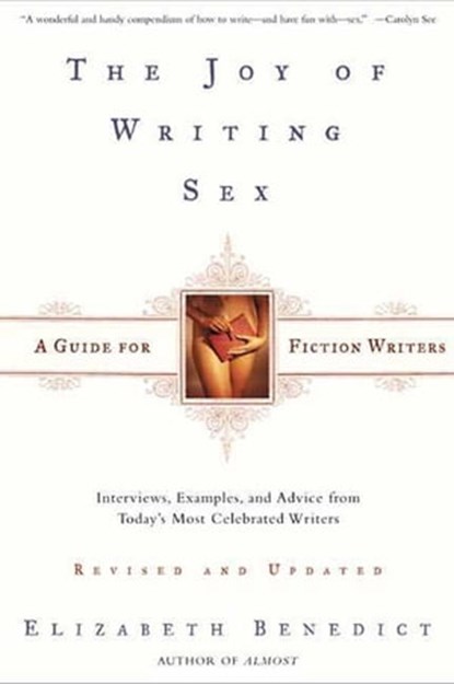 The Joy of Writing Sex, Elizabeth Benedict - Ebook - 9781466851290