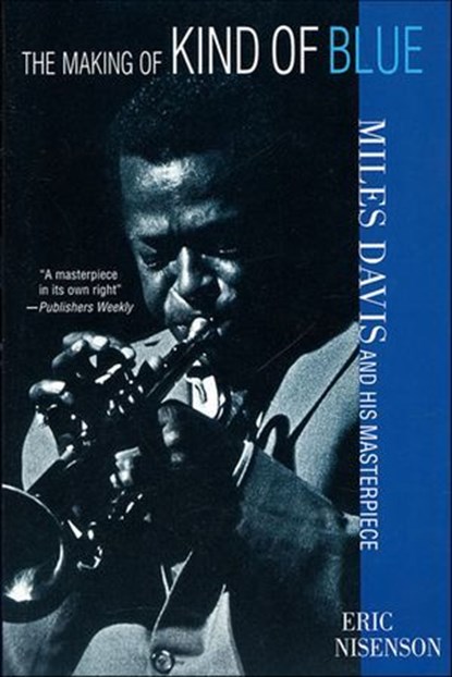 The Making of Kind of Blue, Eric Nisenson - Ebook - 9781466852259