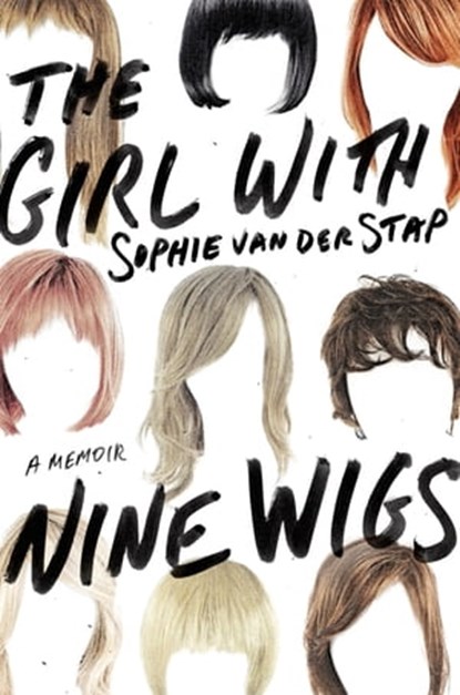 The Girl With Nine Wigs, Sophie van der Stap - Ebook - 9781466853706