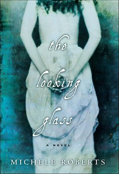 The Looking Glass, Michèle Roberts - Ebook - 9781466854963