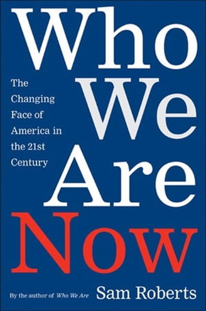Who We Are Now, Sam Roberts - Ebook - 9781466855229