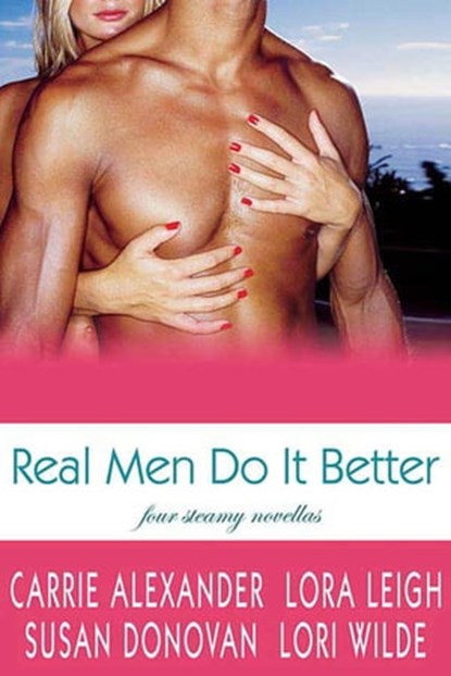 Real Men Do It Better, Lora Leigh ; Susan Donovan ; Lori Wilde ; Carrie Alexander - Ebook - 9781466857148