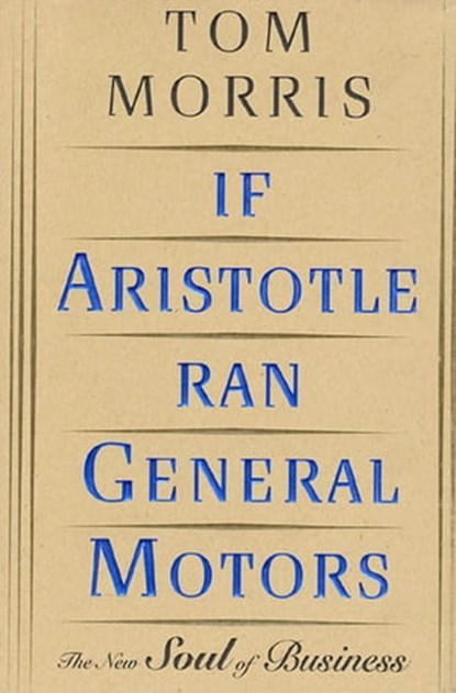 If Aristotle Ran General Motors, Tom Morris - Ebook - 9781466860803