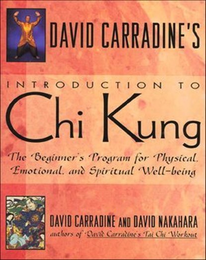 David Carradine's Introduction to Chi Kung, David Carradine ; David Nakahara - Ebook - 9781466860827